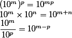 (10^m)^p=10^{mp}
 \\ 10^m\times10^n=10^{m+n}
 \\ \dfrac{10^m}{10^p}=10^{m-p}